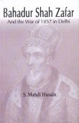 Bahadur Shah Zafar: And the War of 1857 in Delhi book cover