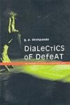Dialectics Of Defeat: The Problems of Culture in Postcolonial India book cover