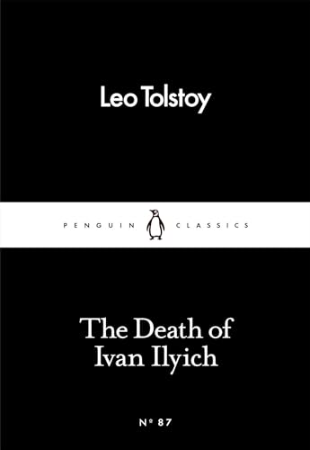 The Death of Ivan Ilyich by Leo Tolstoy: Classic Fiction, Russian Literature, Philosophical Fiction | Penguin Little Black Classics