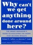Why Cant We Get Anything Done Around Here ? book cover