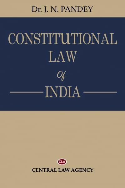 Constitutional Law of India by Dr. J.N. Pandey, Central Law Agency latest edition 2025