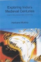 Exploring India's Medieval Centuries; Essays in History, Society, Culture and Technology book cover