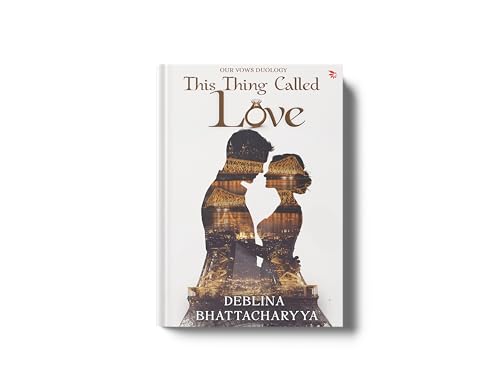 This Thing Called Love: A Modern Indian Love Story of Trust, Healing and Second Chances | Contemporary Indian Romance Fiction