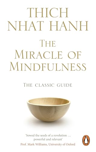 The Miracle Of Mindfulness: The Classic Guide to Meditation by the World's Most Revered Master