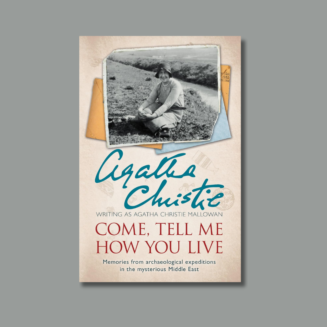 Come, Tell Me How You Live by Agatha Christie Mallowan