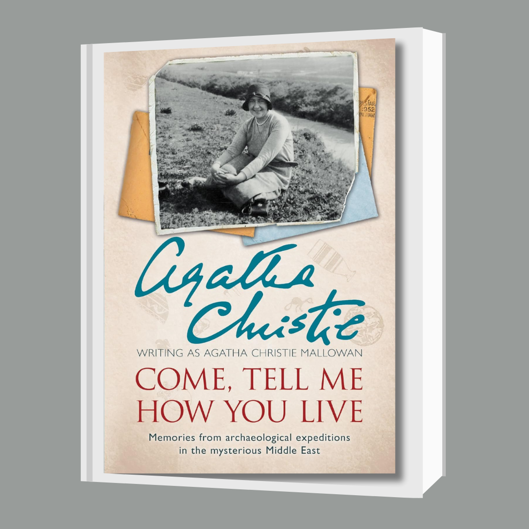 Come, Tell Me How You Live by Agatha Christie Mallowan