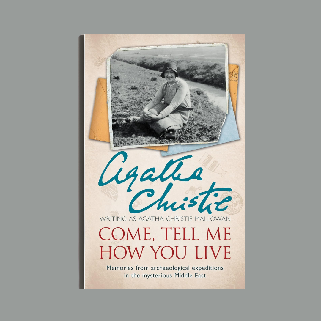 Come, Tell Me How You Live by Agatha Christie Mallowan