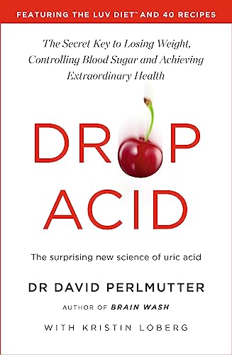 Drop Acid: The Surprising New Science of Uric Acid - The Key to Losing Weight, Controlling Blood Sug book cover