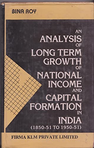An analysis of long-term growth of national income and capital formation in India (1850-51 to 1950-51) book cover