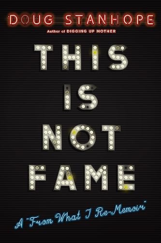 This Is Not Fame: A "From What I Re-Memoir" book cover