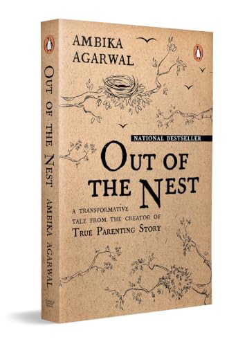 Out of the Nest: By the Founder of the True Parenting Story, Ambika Agarwal | A Modern Parenting Guide to Love, Growth and Raising Children with Awareness