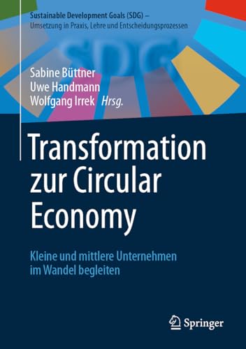 Transformation Zur Circular Economy: Kleine Und Mittlere Unternehmen Im Wandel Begleiten (Sustainable Development Goals Sdg - Umsetzung in Praxis, Lehre Und Entscheidungsprozessen)