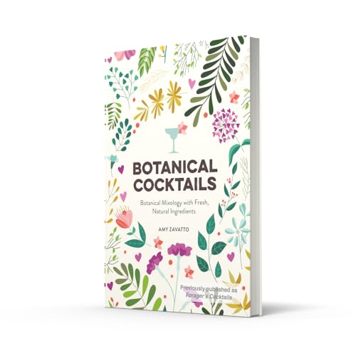 Botanical Cocktails: Botanical Mixology with Fresh, Natural Ingredients