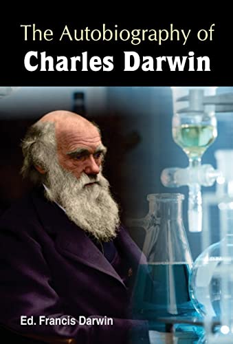 The Autobiography of Charles Darwin by Ed. Francis Darwin