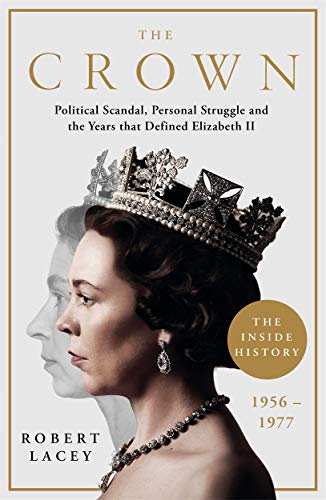 The Crown: Political Scandal,Personal Struggle And The Years That Defined Elizabeth Ii, 1956-1977 book cover