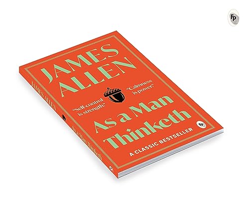 As A Man Thinketh By James Allen | Original Classic Edition | Timeless Self-Help Book | Success Mindset | Personal Growth | Power Of Positive Thought | Inspirational Philosophy | Premium Paperback