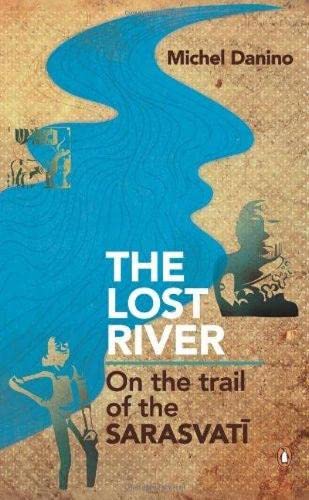 Lost River: On The Trail of the Sarasvatī
