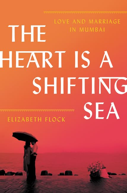 The Heart Is a Shifting Sea: Love and Marriage in Mumbai book cover