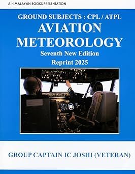 Aviation Meteorology for CPL/ATPL | Updated Seventh Edition Reprint 2025 | DGCA Ground Subjects Weather Guide for Pilot Exams | By Group Captain IC Joshi (Veteran)