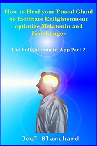 How to Heal Your Pineal Gland to Facilitate Enlightenment Optimize Melatonin and Live Longer: The En book cover