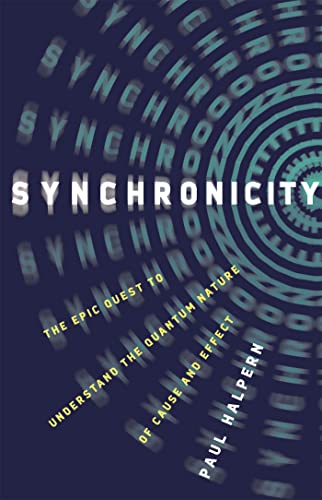 SYNCHRONICITY: THE EPIC QUEST TO UNDERSTAND THE QUANTUM NATURE OF CAUSE AND EFFECT book cover