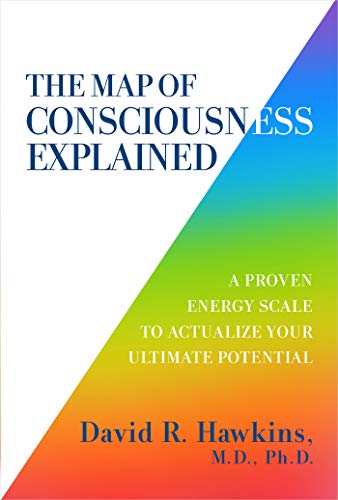 The Map of Consciousness Explained: A Proven Energy Scale to Actualize Your Ultimate Potential book cover