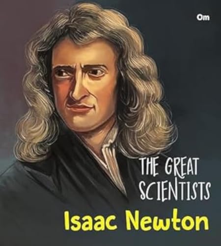 The Great Scientists- Isaac Newton (Inspiring biography of the World's Brightest Scientific Minds)