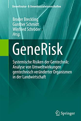 GeneRisk: Systemische Risiken der Gentechnik: Analyse von Umweltwirkungen gentechnisch veränderter Organismen in der Landwirtschaft (Umweltnatur- & Umweltsozialwissenschaften)