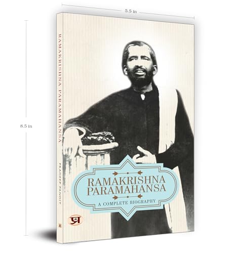 Ramakrishna Paramhansa A Complete Biography English: Life and Times of Sri Ramakrishna Paramahamsa Biography (An Indian Hindu Mystic Devotee of the Goddess Kali)