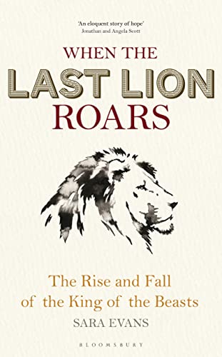 When the Last Lion Roars: The Rise and Fall of the King of Beasts: The Rise and Fall of the King of book cover