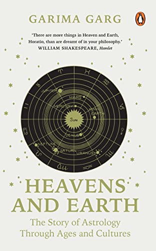 Heavens And Earth: The Story of Astrology through Ages and Cultures book cover