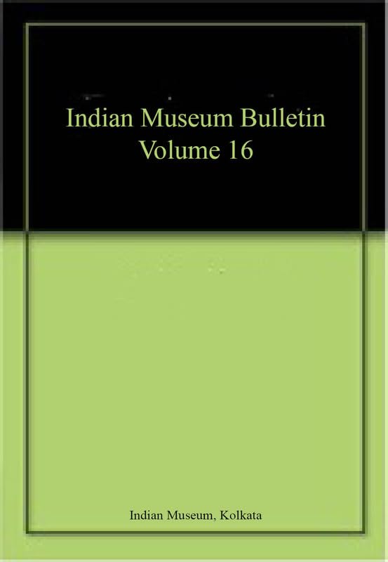 Indian Museum Bulletin Volume 16 book cover