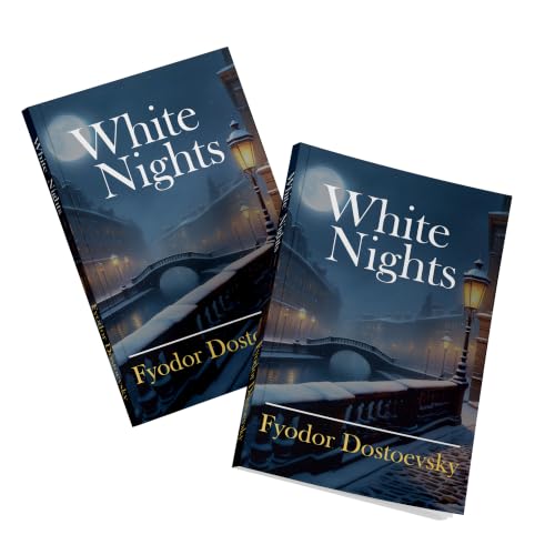 White Nights: A Timeless Tale of Love and Loneliness | Bestsellers Romantic Novel by Fyodor Dostoevsky in English of Love and Solitude | A Story of ... Edition for Students & Fiction Lovers