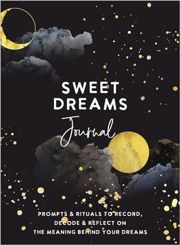 Sweet Dreams Journal: Prompts & Rituals to Record, Decode & Reflect on the Meaning Behind Your Dream book cover