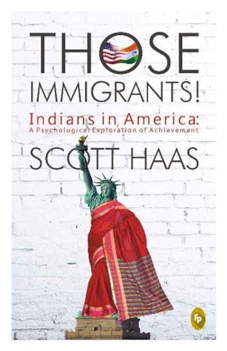 Those Immigrants!: Indians in America: A Psychological Exploration of Achievement book cover