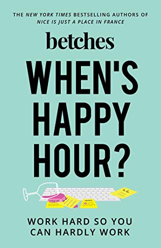 Whens Happy Hour?: Work Hard So You Can Hardly Wor book cover
