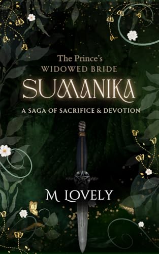 Sumanika ~ The Prince's Widowed Bride | The Saga of Sacrifice and Devotion (Magicallovely Histrom Universe)