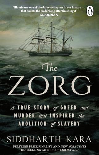 The Zorg: A True Story of Greed and Murder That Inspired the Abolition of Slavery