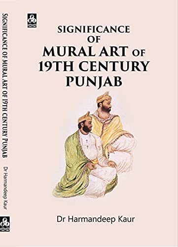 SIGNIFICANCE OF MURAL ART OF 19TH CENTURY PUNJAB