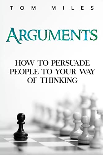 Arguments: How to Persuade Others to Your Way of Thinking book cover