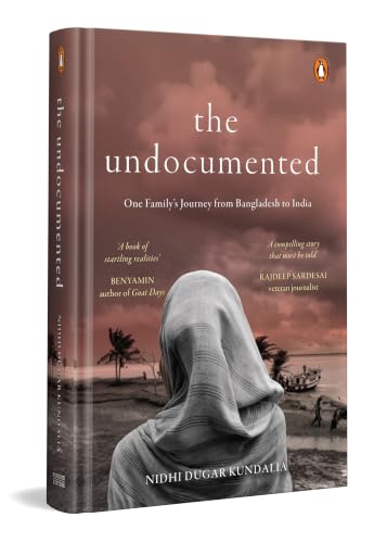 The Undocumented: One Family's Journey from Bangladesh to India | An Intimate Account of Migration, Family, Identity And Loss