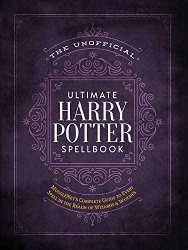 The Unofficial Ultimate Harry Potter Spellbook: A complete reference guide to every spell in the wizarding world (The Unofficial Harry Potter Reference Library)