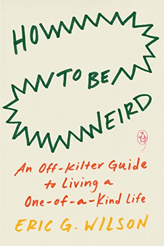 How to Be Weird: An Off-Kilter Guide to Living a One-of-a-Kind Life book cover
