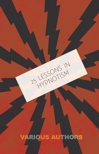 25 Lessons in Hypnotism - Being the Most Perfect, Complete, Easily Learned and Comprehensive Course book cover
