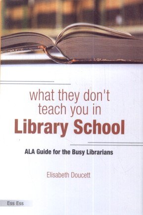 What They Don’t Teach You in Library School,