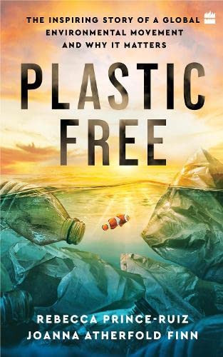 Plastic Free: The Inspiring Story of a Global Environmental Movement and Why It Matters book cover