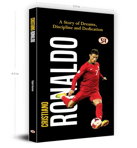 Cristiano Ronaldo Biography & Soccer Legend Book: A Story of Dreams, Discipline And Dedication | Inspirational CR7 Football Journey
