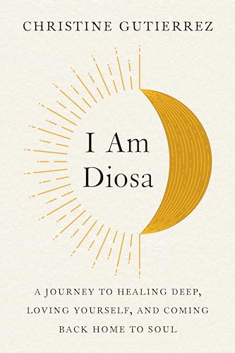 I Am Diosa: A Journey to Healing Deep, Loving Yourself, and Coming Back Home to Soul book cover