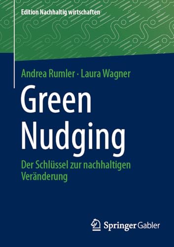 Green Nudging: Der Schlüssel Zur Nachhaltigen Veränderung (Edition Nachhaltig Wirtschaften)
