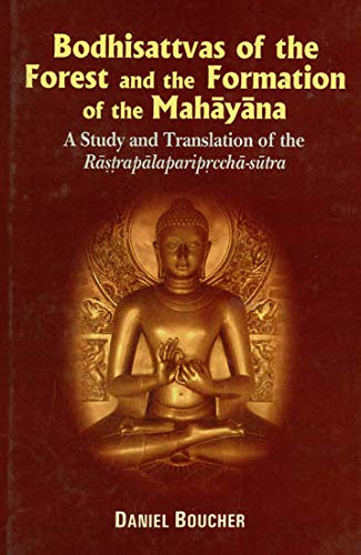 Bodhisattvas of the Forest and the Formation of the Mahayana: A study and Translation of the Rastrapalaparipreeha-sutra book cover